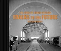 Cover image for Los Angeles Union Station: Tracks to the Future