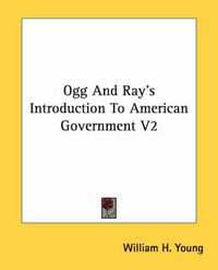 Cover image for Ogg and Ray's Introduction to American Government V2