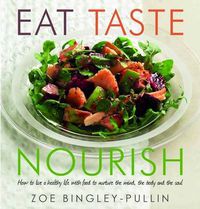 Cover image for Eat, Taste, Nourish: How to Live a Healthy Life with Food to Nurture the Mind,  the Body and the Soul