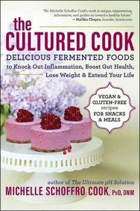 Cover image for The Cultured Cook: Delicious Fermented Foods with Probiotics to Knock Out Inflammation, Boost Gut Health, Lose Weight & Extend Your Life