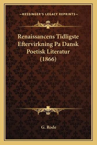 Cover image for Renaissancens Tidligste Eftervirkning Pa Dansk Poetisk Literatur (1866)