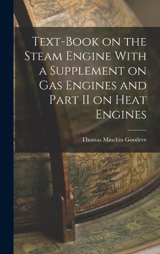 Cover image for Text-Book on the Steam Engine With a Supplement on Gas Engines and Part II on Heat Engines