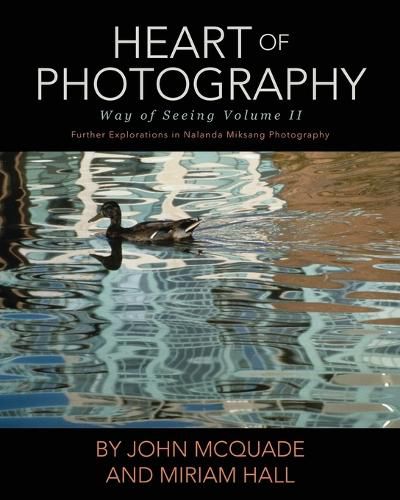 Cover image for Heart of Photography: Further Explorations in Nalanda Miksang Photography