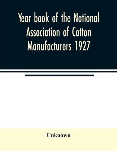 Cover image for Year book of the National Association of Cotton Manufacturers 1927