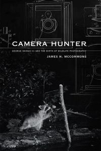 Cover image for Camera Hunter: George Shiras III and the Birth of Wildlife Photography