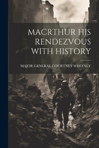 Cover image for Macrthur His Rendezvous with History