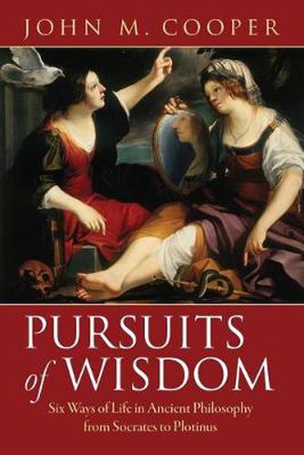 Cover image for Pursuits of Wisdom: Six Ways of Life in Ancient Philosophy from Socrates to Plotinus