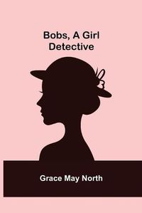 Cover image for Bobs, a Girl Detective