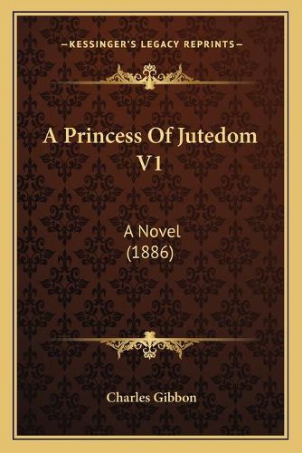 Cover image for A Princess of Jutedom V1: A Novel (1886)