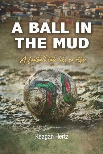 Cover image for A Ball in the Mud: A Football Tale Unlike Any Other