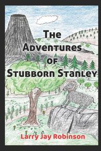 Cover image for The Adventures of Stubborn Stanley: (A Chapter Book)