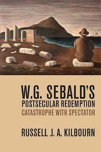 Cover image for W. G. Sebald's Postsecular Redemption: Catastrophe with Spectator