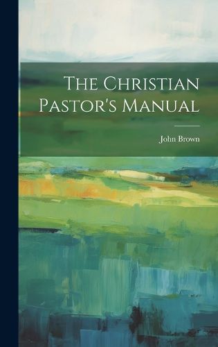 Cover image for The Christian Pastor's Manual