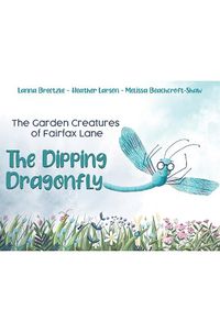 Cover image for The Garden Creatures of Fairfax Lane: The Dipping Dragonfly