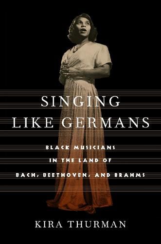 Cover image for Singing Like Germans: Black Musicians in the Land of Bach, Beethoven, and Brahms