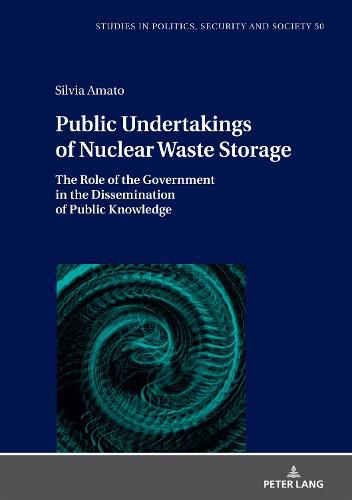 Cover image for Public Undertakings of Nuclear Waste Storage: The Role of the Government in the Dissemination of Public Knowledge