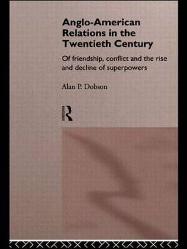 Cover image for Anglo-American Relations in the Twentieth Century: The Policy and Diplomacy of Friendly Superpowers