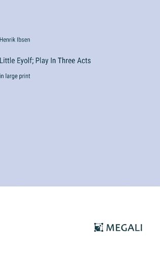 Cover image for Little Eyolf; Play In Three Acts