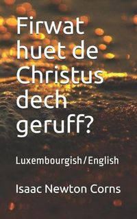 Cover image for Firwat huet de Christus dech geruff?: Luxembourgish/English