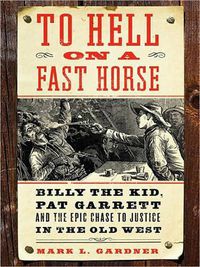 Cover image for To Hell on a Fast Horse Large Print: Billy the Kid, Pat Garrett, and theEpic Chase to Justice in the Old West