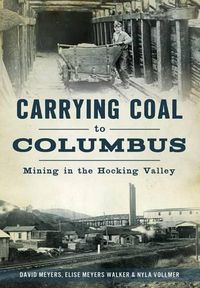 Cover image for Carrying Coal to Columbus: Mining in the Hocking Valley