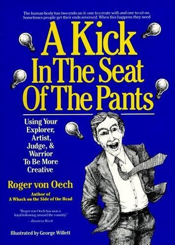 Cover image for A Kick in the Seat of the Pants: Using Your Explorer, Artist, Judge and Warrior to be More Creative