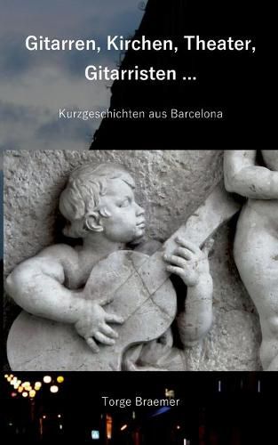 Cover image for Gitarren, Kirchen, Theater, Gitarristen ...: Kurzgeschichten aus Barcelona