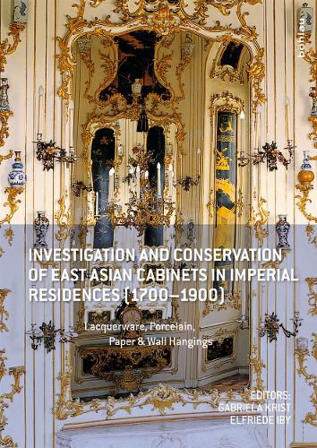 Cover image for Investigation and Conservation of East Asian Cabinets in Imperial Residences (1700-1900): Lacquerware, Porcelain, Paper & Wall Hangings. Conference 2015 Postprints