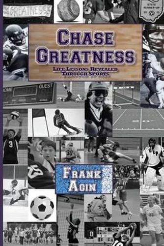 Cover image for Chase Greatness: Life Lessons Revealed Through Sports