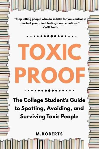 Cover image for Toxic Proof The College Student's Guide to Spotting, Avoiding, and Surviving Toxic People