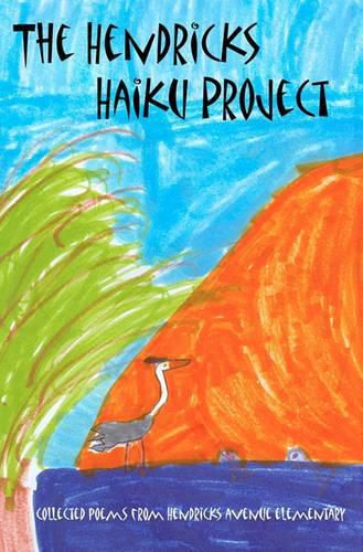 Cover image for The Hendricks Haiku Project: A book of poetry by the students, teachers & staff of Hendricks Avenue Elementary School