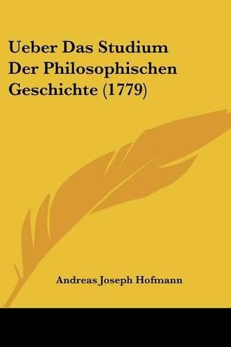 Cover image for Ueber Das Studium Der Philosophischen Geschichte (1779)
