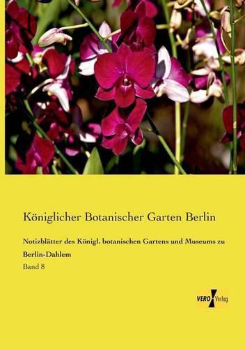 Cover image for Notizblatter des Koenigl. botanischen Gartens und Museums zu Berlin-Dahlem: Band 8