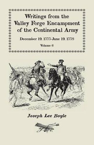 Cover image for Writings from the Valley Forge Encampment of the Continental Army: December 19, 1777-June 19, 1778, Volume 6, A My Constitution Got Quite Shatter'da