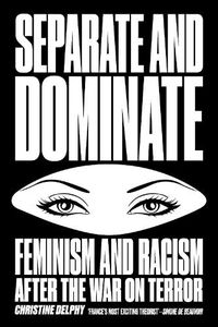 Cover image for Separate and Dominate: Feminism and Racism after the War on Terror
