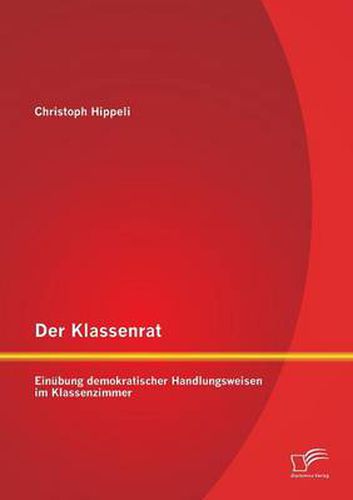 Cover image for Der Klassenrat: Einubung demokratischer Handlungsweisen im Klassenzimmer