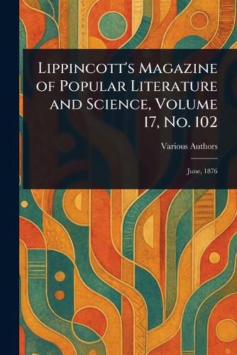 Cover image for Lippincott's Magazine of Popular Literature and Science, Volume 17, No. 102