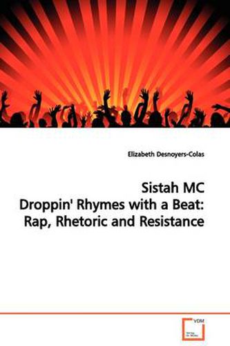 Cover image for Sistah MC Droppin' Rhymes with a Beat: Rap, Rhetoric and Resistance