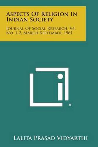 Cover image for Aspects of Religion in Indian Society: Journal of Social Research, V4, No. 1-2, March-September, 1961