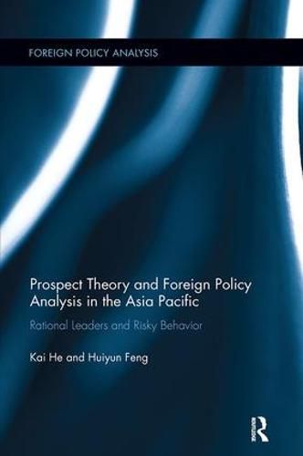 Cover image for Prospect Theory and Foreign Policy Analysis in the Asia Pacific: Rational Leaders and Risky Behavior