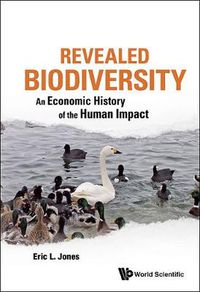 Cover image for Revealed Biodiversity: An Economic History Of The Human Impact