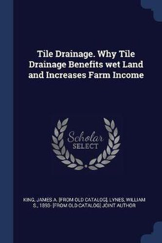 Cover image for Tile Drainage. Why Tile Drainage Benefits Wet Land and Increases Farm Income