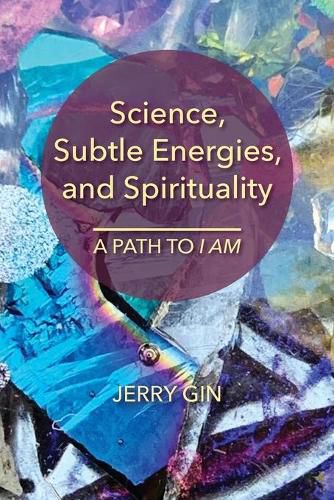 Cover image for Science, Subtle Energies, and Spirituality: A Path to I AM