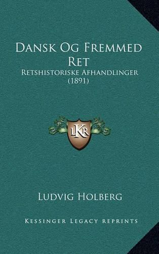 Cover image for Dansk Og Fremmed Ret: Retshistoriske Afhandlinger (1891)