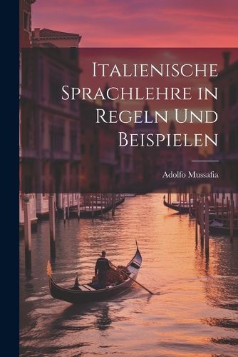 Italienische Sprachlehre in Regeln und Beispielen