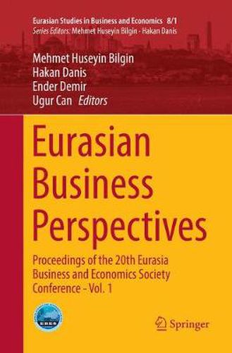 Eurasian Business Perspectives: Proceedings of the 20th Eurasia Business and Economics Society Conference - Vol. 1