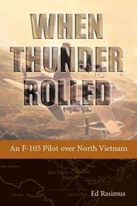 Cover image for When Thunder Rolled: An F-105 Pilot Over North Vietnam