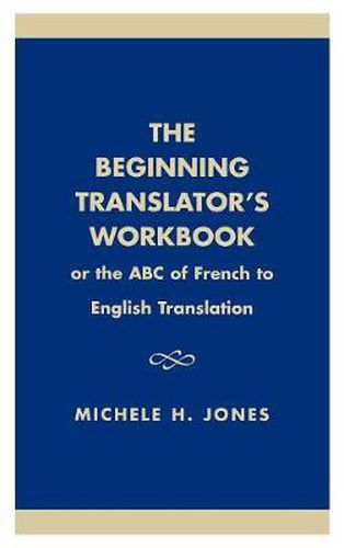 The Beginning Translator's Workbook: Or the ABC of French to English Translation