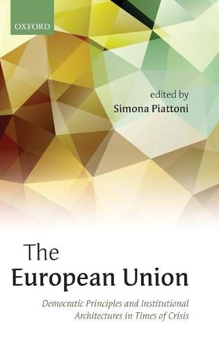 Cover image for The European Union: Democratic Principles and Institutional Architectures in Times of Crisis