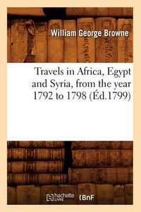 Cover image for Travels in Africa, Egypt and Syria, from the Year 1792 to 1798 (Ed.1799)